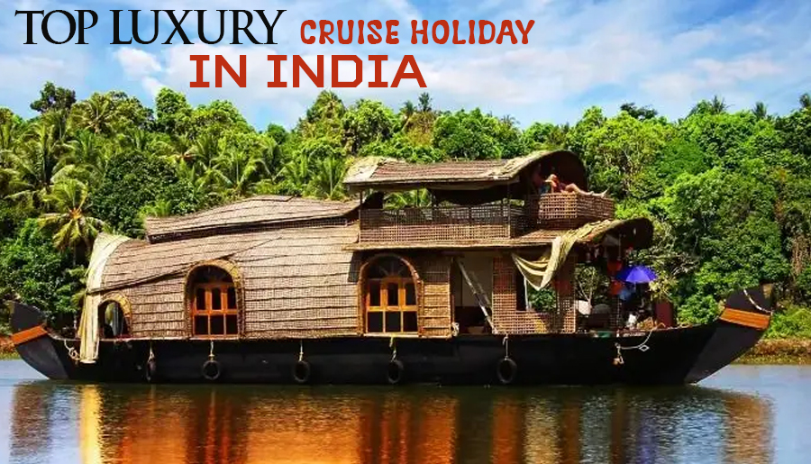 Top 5 Luxury Cruise Holidays in India