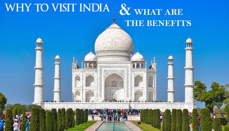 Why to Visit India and What are the benefits
