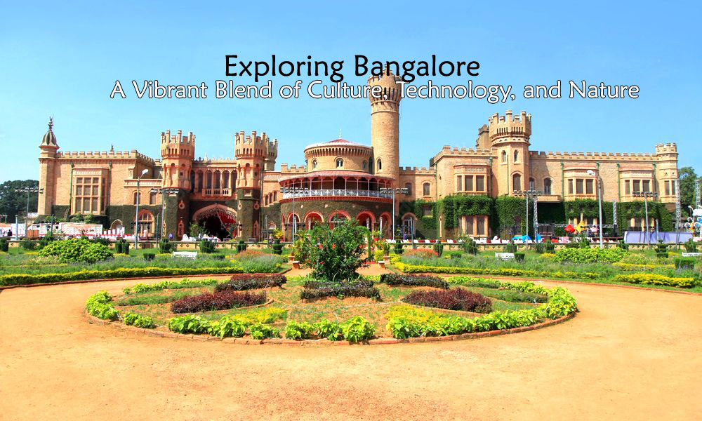 Exploring Bangalore: A Vibrant Blend of Culture, Technology, and Nature